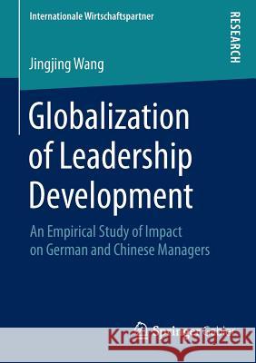 Globalization of Leadership Development: An Empirical Study of Impact on German and Chinese Managers Jingjing Wang 9783658068639 Springer-Verlag Berlin and Heidelberg GmbH &  - książka