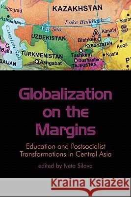 Globalization on the Margins: Education and Postsocialist Transformations in Central Asia Silova, Iveta 9781617352003 Information Age Publishing - książka