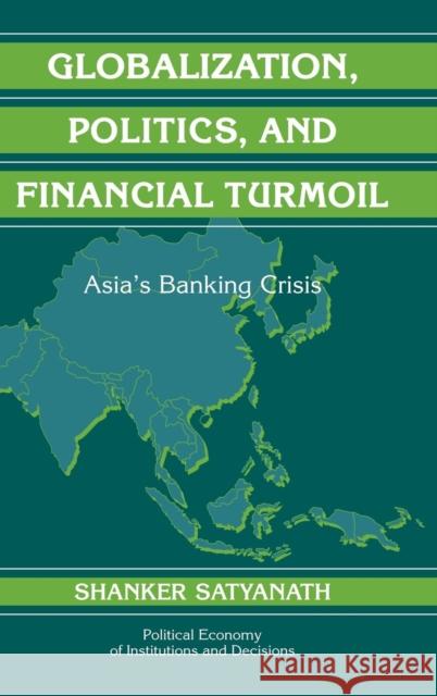 Globalization, Politics, and Financial Turmoil: Asia's Banking Crisis Shanker Satyanath (New York University) 9780521854924 Cambridge University Press - książka