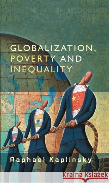 Globalization, Poverty and Inequality: Between a Rock and a Hard Place Kaplinsky, Raphael 9780745635545 Polity Press - książka