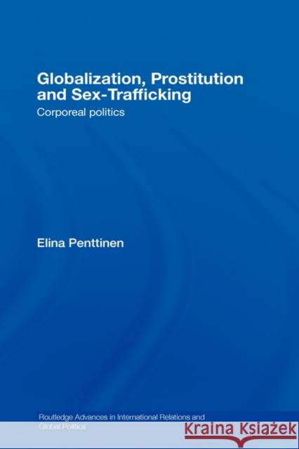 Globalization, Prostitution and Sex Trafficking: Corporeal Politics Penttinen, Elina 9780415420990 Routledge - książka