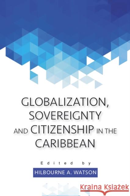 Globalization, Sovereignty and Citizenship in the Caribbean Hilbourne a. Watson 9789766405502 University of the West Indies Press - książka