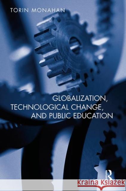 Globalization, Technological Change, and Public Education Torin Monahan 9780415951036 Routledge - książka