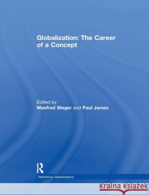 Globalization: The Career of a Concept Manfred B. Steger Paul James 9781138057555 Routledge - książka