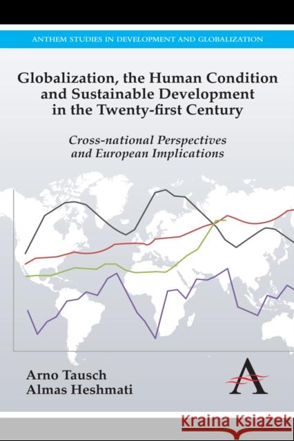 Globalization, the Human Condition and Sustainable Development in the Twenty-First Century Tausch, Arno 9780857284105 Anthem Press - książka