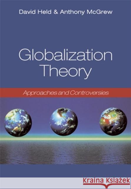 Globalization Theory: Approaches and Controversies McGrew, Anthony 9780745632117 Polity Press - książka