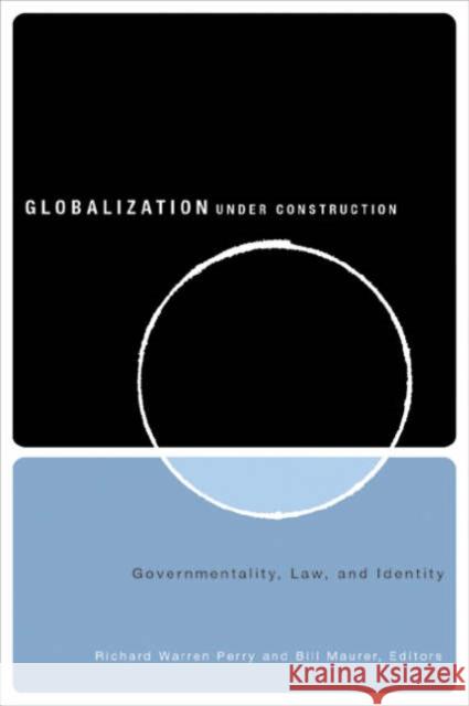 Globalization Under Construction: Govermentality, Law, and Identity Perry, Richard Warren 9780816639663 University of Minnesota Press - książka