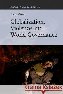 Globalization, Violence and World Governance Laura Westra 9789004201330 Brill - książka