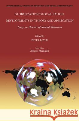 Globalization/Glocalization: Developments in Theory and Application: Essays in Honour of Roland Robertson Peter Beyer 9789004500358 Brill - książka