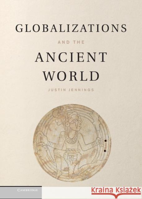 Globalizations and the Ancient World Justin Jennings 9780521760775 Cambridge University Press - książka
