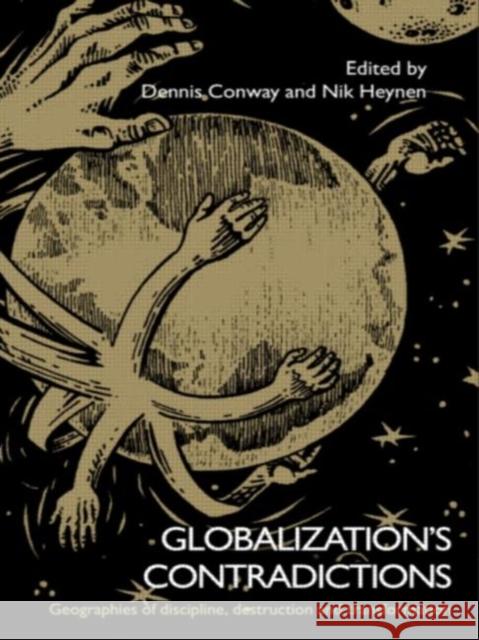 Globalization's Contradictions : Geographies of Discipline, Destruction and Transformation Dennis Conway Nik Heynen Dennis Conway 9780415770613 Taylor & Francis - książka