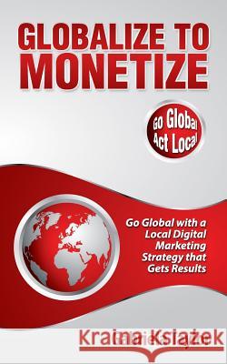 Globalize to Monetize Gabriela Taylor 9781490956725 Createspace - książka