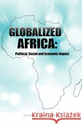 Globalized Africa: Political, Social and Economic Impact Ninsin, Kwame A. 9789988814298 Freedom Publications - książka