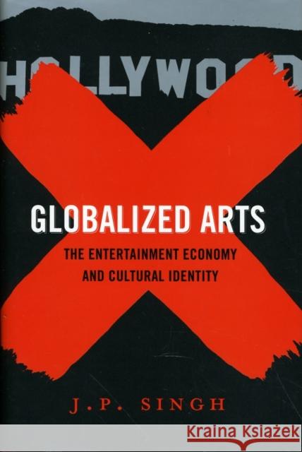 Globalized Arts: The Entertainment Economy and Cultural Identity Singh, J. P. 9780231147187 Columbia University Press - książka