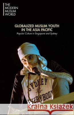 Globalized Muslim Youth in the Asia Pacific: Popular Culture in Singapore and Sydney Mohamed Nasir, Kamaludeen Mohamed 9781137543509 Palgrave MacMillan - książka