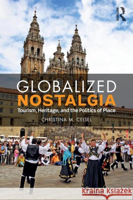 Globalized Nostalgia: Tourism, Heritage, and the Politics of Place Christina M. Ceisel 9781138593534 Routledge - książka