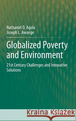 Globalized Poverty and Environment: 21st Century Challenges and Innovative Solutions Nathaniel O. Agola, Joseph L. Awange 9783642397325 Springer-Verlag Berlin and Heidelberg GmbH &  - książka