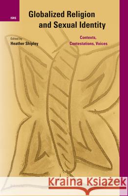 Globalized Religion and Sexual Identity: Contexts, Contestations, Voices Heather Shipley 9789004269569 Brill Academic Publishers - książka