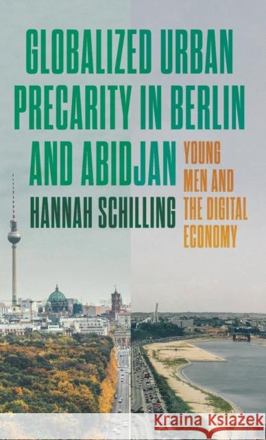 Globalized Urban Precarity in Berlin and Abidjan: Young Men and the Digital Economy Hannah Schilling 9781526162090 Manchester University Press - książka