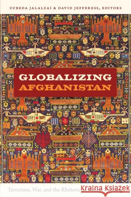 Globalizing Afghanistan: Terrorism, War, and the Rhetoric of Nation Building Jalalzai, Zubeda 9780822350149  - książka