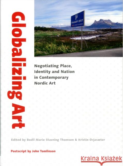 Globalizing Art: Negotiating Place, Identity & Nation in Contemporary Art Bodil Marie Stavning Thomsen, Kristin Ørjasæter 9788779345720 Aarhus University Press - książka