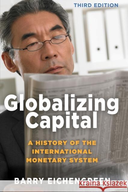 Globalizing Capital: A History of the International Monetary System - Third Edition Eichengreen, Barry 9780691193908 Princeton University Press - książka