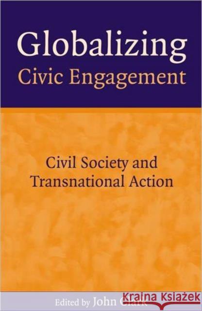 Globalizing Civic Engagement: Civil Society and Transnational Action Clark, John D. 9781853839887 JAMES & JAMES (SCIENCE PUBLISHERS) LTD - książka