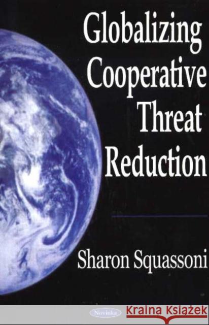 Globalizing Cooperative Threat Reduction Sharon Squassoni 9781594541957 Nova Science Publishers Inc - książka