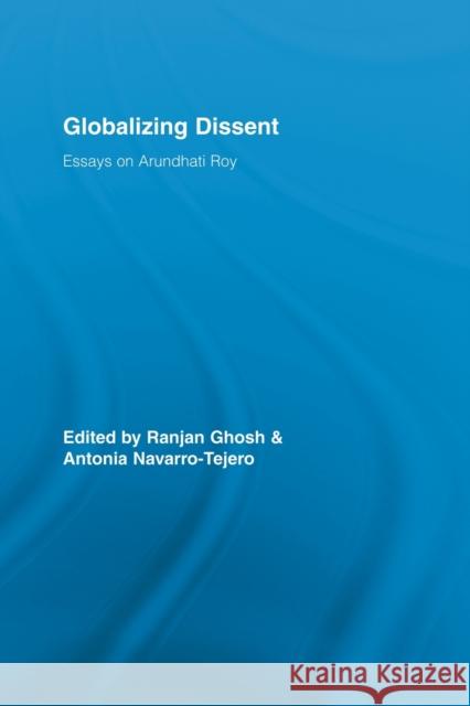 Globalizing Dissent: Essays on Arundhati Roy Ghosh, Ranjan 9780415541367 Routledge - książka