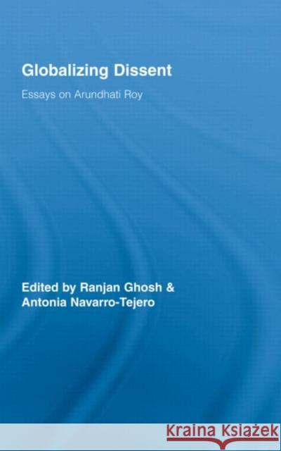 Globalizing Dissent: Essays on Arundhati Roy Ghosh, Ranjan 9780415995597 Routledge - książka