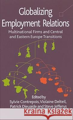 Globalizing Employment Relations: Multinational Firms and Central and Eastern Europe Transitions Contrepois, S. 9780230252431 Palgrave MacMillan - książka