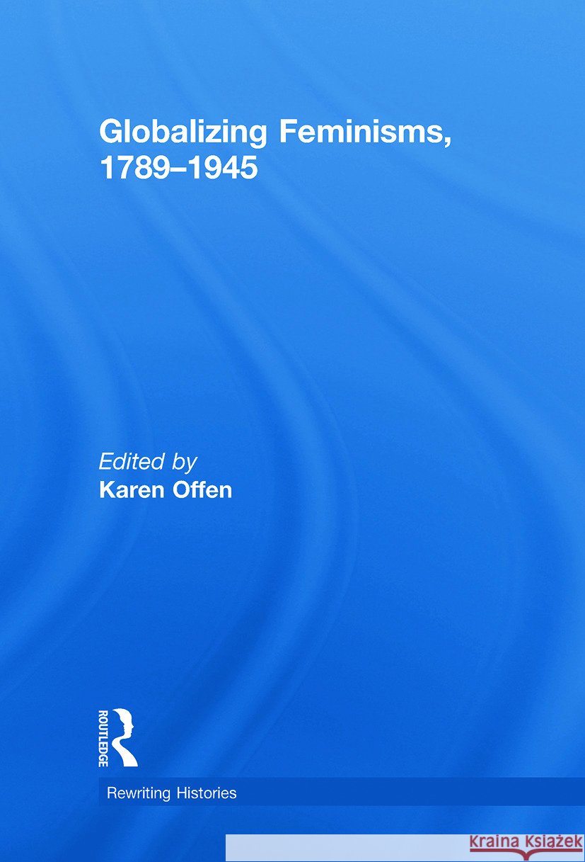 Globalizing Feminisms, 1789- 1945 Karen Offen   9780415778671 Taylor & Francis - książka