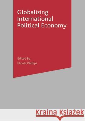 Globalizing International Political Economy Nicola Phillips 9780333965047 Palgrave MacMillan - książka