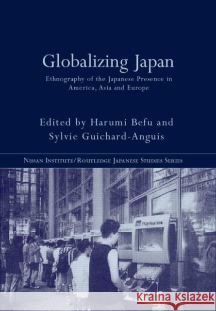 Globalizing Japan : Ethnography of the Japanese presence in Asia, Europe, and America Harumi Befu Harumi Befu Sylvie Guichard-Anguis 9780415244121 Routledge - książka