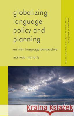 Globalizing Language: An Irish Language Perspective Moriarty, Máiréad 9781137005601 Palgrave MacMillan - książka