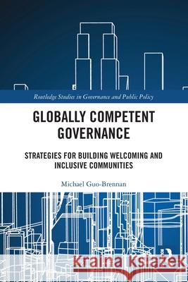 Globally Competent Governance: Strategies for Building Welcoming and Inclusive Communities Michael (Troy University, USA) Guo-Brennan 9781032455624 Routledge - książka