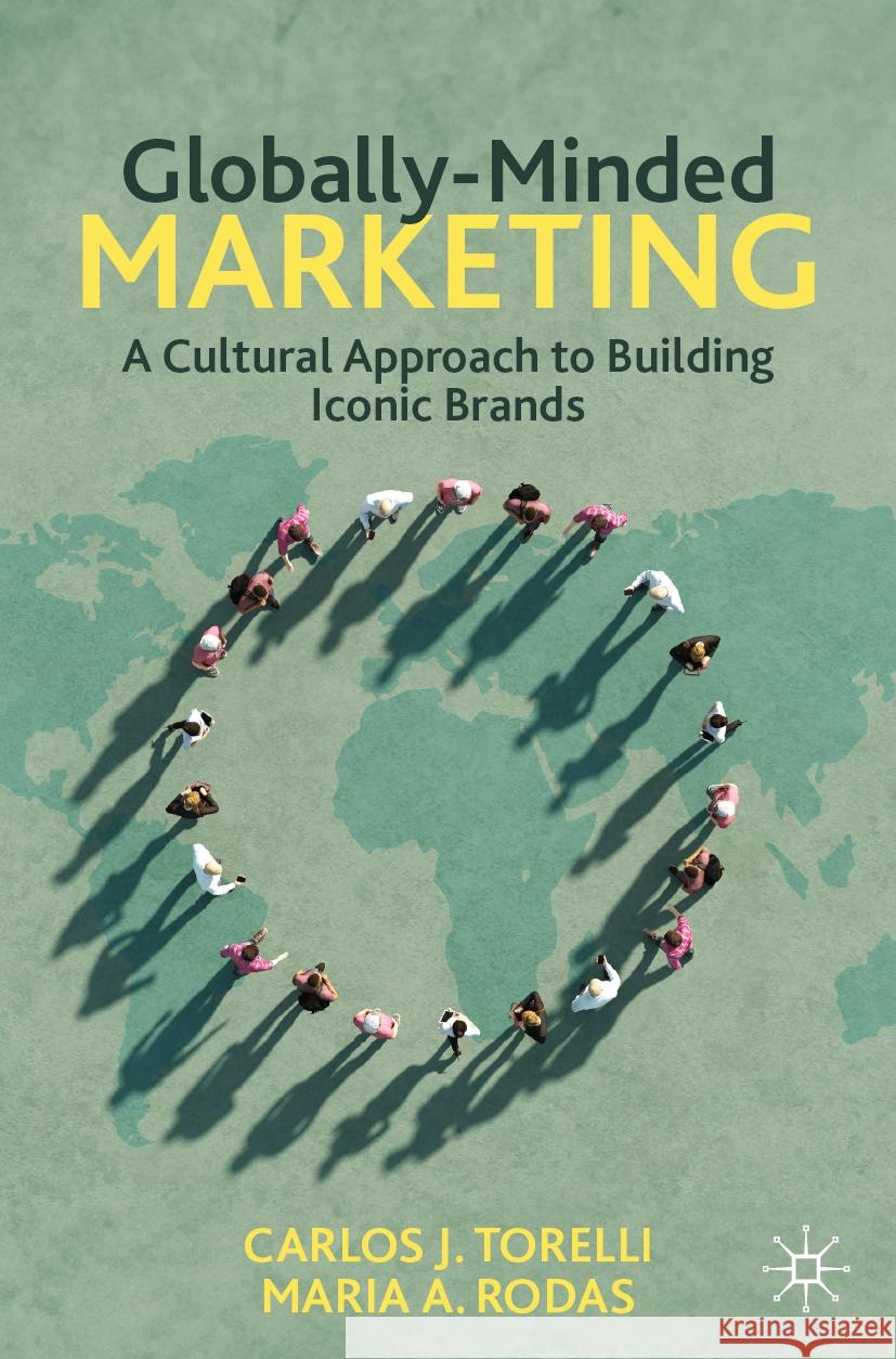 Globally-Minded Marketing: A Cultural Approach to Building Iconic Brands Carlos J. Torelli Maria a. Rodas 9783031508110 Palgrave MacMillan - książka