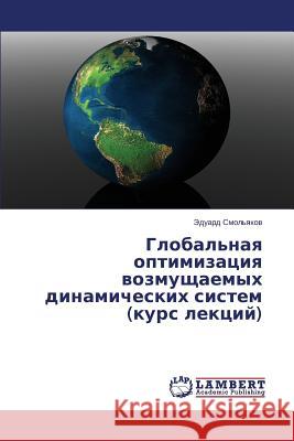 Global'naya Optimizatsiya Vozmushchaemykh Dinamicheskikh Sistem (Kurs Lektsiy) Smol'yakov Eduard 9783659532887 LAP Lambert Academic Publishing - książka