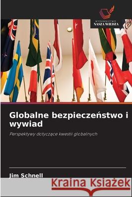 Globalne bezpieczenstwo i wywiad Schnell, Jim 9786209392375 Wydawnictwo Nasza Wiedza - książka