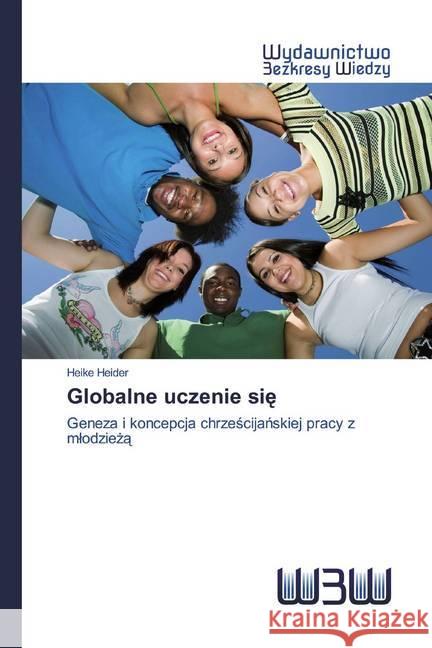 Globalne uczenie sie : Geneza i koncepcja chrzescijanskiej pracy z mlodzieza Heider, Heike 9786200542557 Wydawnictwo Bezkresy Wiedzy - książka