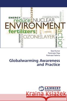 Globalwarming Awareness and Practice Sasi Kumar, Panimalar Roja, Parimala Fathima 9783659401398 LAP Lambert Academic Publishing - książka