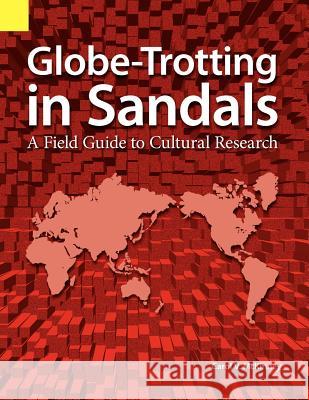 Globe Trotting in Sandals: A Field Guide to Cultural Research Carol Virginia McKinney 9781556710865 Sil International, Global Publishing - książka