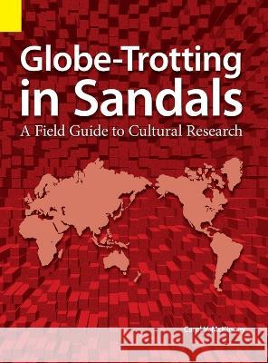 Globe Trotting in Sandals: A Field Guide to Cultural Research Carol Virginia McKinney 9781556715389 Sil International, Global Publishing - książka