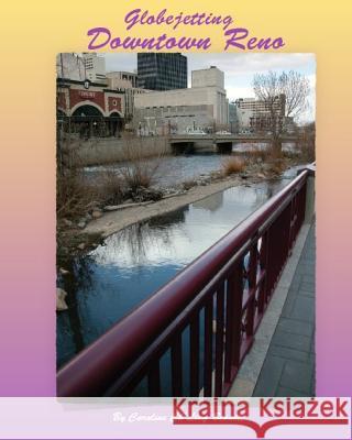 Globejetting Downtown Reno: A travelogue to year round activities in Downtown Reno. Bennett, Caroline Ch 9781544772325 Createspace Independent Publishing Platform - książka