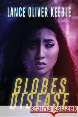Globes Disease Lance Oliver Keeble 9781530227655 Createspace Independent Publishing Platform - książka