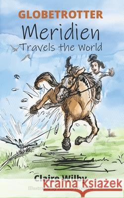 Globetrotter - Meridien Travels the World Claire Wilby, Antony Wootten 9781916878709 Globetrotter Publishing Limited - książka