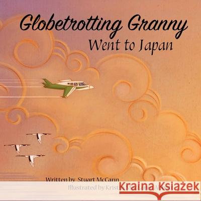 Globetrotting Granny Went To Japan Stuart McCann, Kristin MacLaren Abbott 9781739812409 Green Plane Publishing - książka