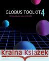 Globus® Toolkit 4: Programming Java Services Borja Sotomayor (Administrator of the Globus Documentation Project and<br>author of the popular web-based GT3 and GT4 Pr 9780123694041 Elsevier Science & Technology