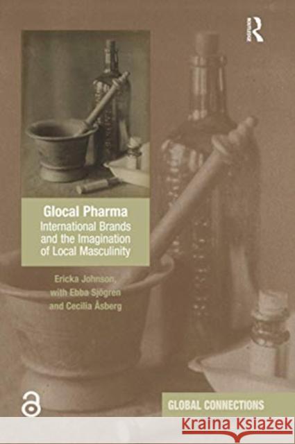 Glocal Pharma: International Brands and the Imagination of Local Masculinity Ericka Johnson Ebba Sj 9780367596583 Routledge - książka