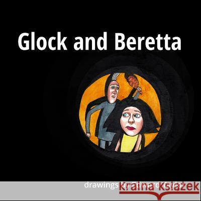 Glock and Beretta: Drawings by Edward Taylor Edward Taylor 9781983736124 Createspace Independent Publishing Platform - książka